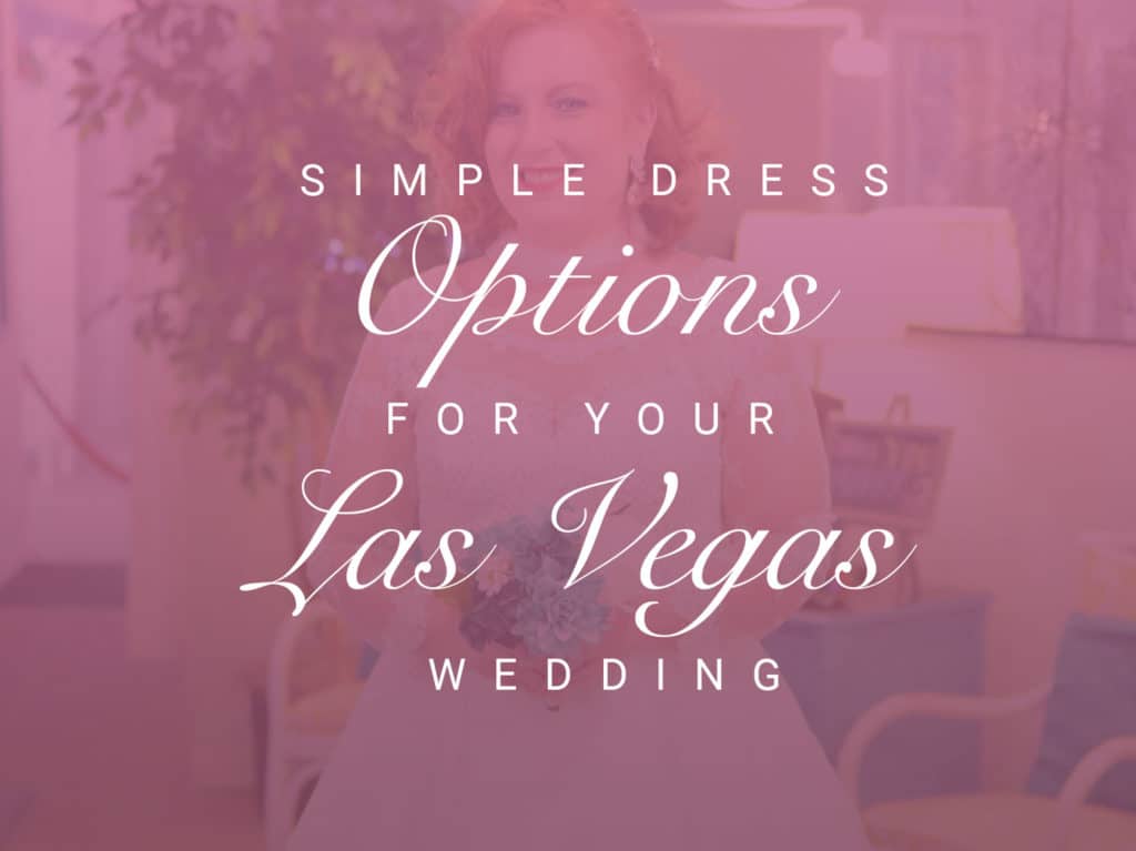 Simple Dress Options For Your Las Vegas Wedding