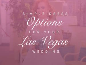 Simple Dress Options For Your Las Vegas Wedding